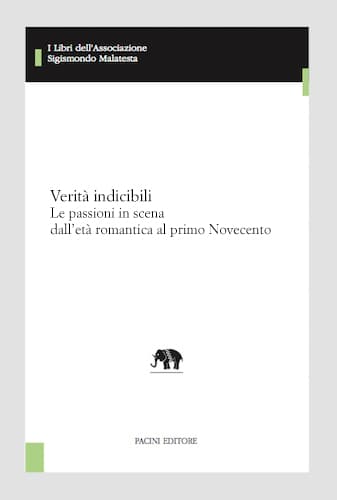 Copertina - Verità indicibili. Le passioni in scena dall’età romantica al primo Novecento