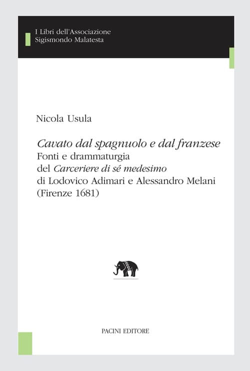 Copertina - N. Usula, Cavato dal spagnuolo e dal franzese. Fonti e drammaturgia del Carceriere di sé medesimo di Lodovico Adimari e Alessandro Melani