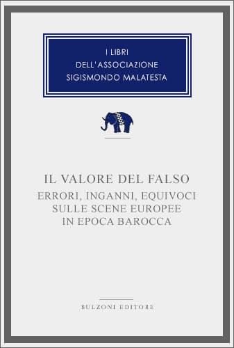 Copertina - Il valore del falso. Errori, inganni, equivoci sulle scene europee in epoca barocca