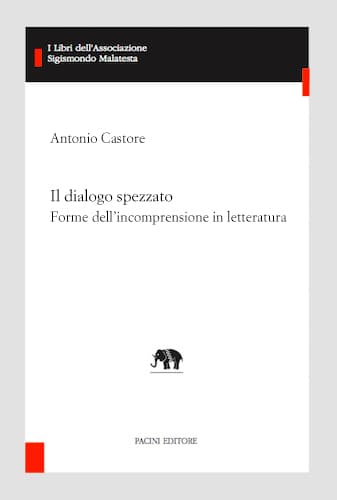 Copertina - A. Castore, Il dialogo spezzato. Forme dell’incomprensione in letteratura