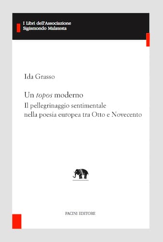 Copertina - Ida Grasso, Un topos moderno. Il pellegrinaggio sentimentale nella poesia europea tra Otto e Novecento