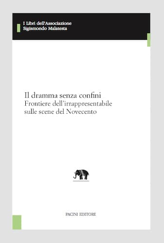 Copertina - Il dramma senza confini. Frontiere dell’irrappresentabile sulle scene del Novecento