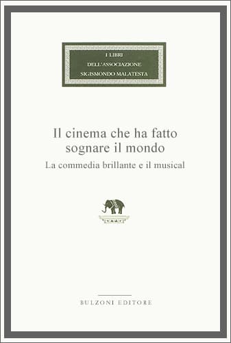 Copertina - Il cinema che ha fatto sognare il mondo. La commedia brillante e il musical