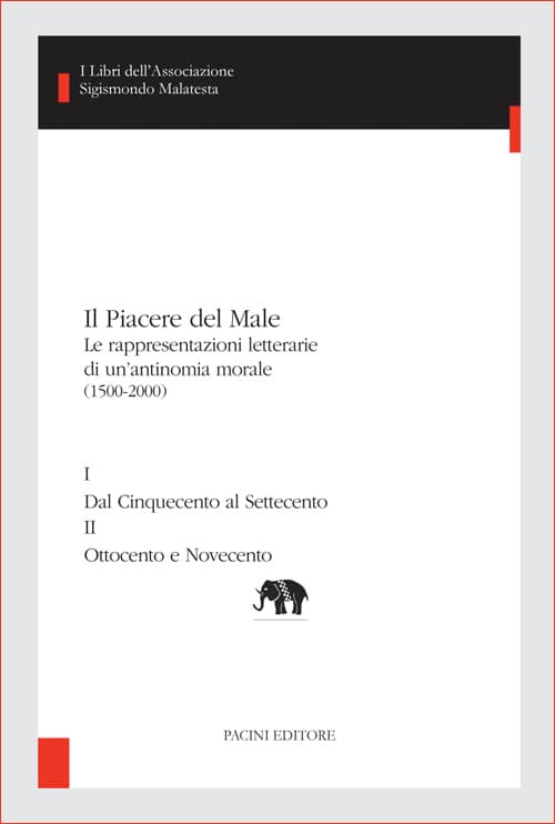 Il Piacere del Male. Le rappresentazioni letterarie di un’antinomia morale (1500-2000) 2 voll.